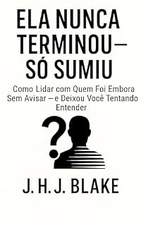 Livro Ela Nunca Terminou — Só Sumiu: Como Lidar com Quem Foi Embora Sem Avisar — e Deixou Você Tentando Entender (Drops For Man: Manifesto dos Sobreviventes, ... Homem de Valor, RedPill e BlackPill)