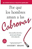 Por Qué Los Hombres Aman a Las Cabronas: Nueva Edicion- Guia Sencilla, Divertida y Picante Para el Juego de la Seducción /  Why Men Love Bitches - Spanish Edition