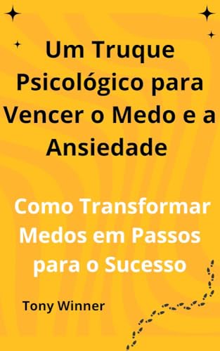 Um Truque Psicológico para Vencer o Medo e a Ansiedade : Como ...