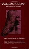 What Does It Mean to Grow Old? : Reflections from the Humanities, , 0822308177
