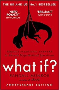 What If?: Serious Scientific Answers to Absurd Hypothetical Questions