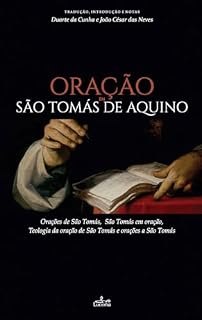 Livro Oração em São Tomás de Aquino: Orações de S. Tomás, S. Tomás em oração, Teologia da oração de S. Tomás e orações a S. Tomás