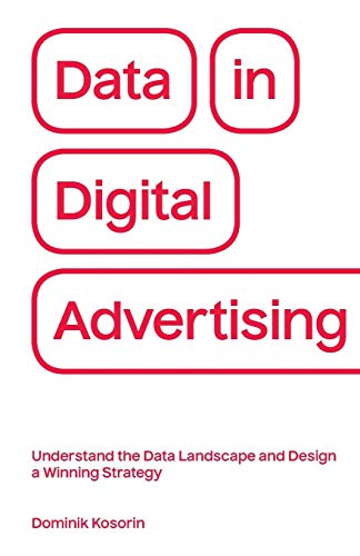 Data in Digital Advertising: Understand the Data Landscape and Design a Winning Strategy