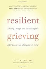 Resilient Grieving: Finding Strength and Embracing Life After a Loss That Changes Everything