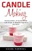 Candle Making: Amazing Candles - 24 Easy Homemade Candle Recipes For Delightful Fragrance In Your Room! (Candles, Candle Making, Aromatherapy)