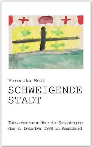 Schweigende Stadt: Tatsachenroman über die Katastrophe des 8. Dezember 1988 in Remscheid (German Edition)