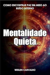 Livro Mentalidade Quieta: Como Encontrar Paz em Meio ao Ruído Interno (Despertando a Essência Livro 1)