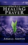 Little Book of Healing Prayer, A