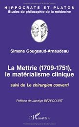 La Mettrie, 1709-1751, le matérialisme clinique