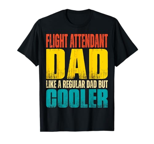 Flight attendant Dad - Like a Regular Dad but Cooler T-Shirt