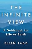 The Infinite View: A Guidebook for Life on Earth by Ellen Tadd