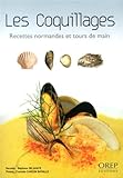 Les coquillages de Normandie : Recettes normandes et tours de main by 