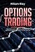 Options Trading: Basic Principles to Learn and Execute Options Trading Strategies to Get Started by 