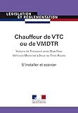 CHAUFFEUR DE VTC OU DE VMDTR-S'INSTALLER ET EXERCER (LÉGISLATION ET RÈGLEMENTATION) by 