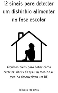 Livro 12 sinais para detectar um distúrbio alimentar na fase escolar: Algumas dicas para saber como detectar sinais de que um menino ou menina desenvolveu um DE.
