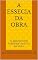 Livro A ESSECIA DA OBRA : EDITORA CAMINHO E FÉ