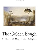 The Golden Bough: A Study of Magic and Religion