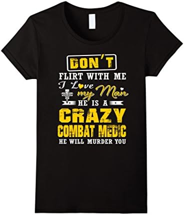 Womens Combat medic T-shirt , Don't Flirt With Me I Love Combat Med Medium Black