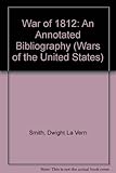 The War of 1812: An Annotated Bibliography by