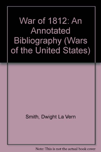 The War of 1812: An Annotated Bibliography by Dwight La Vern Smith (Hardcover)