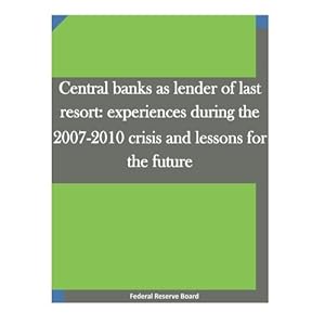 Central banks as lender of last resort: experiences during the 2007-2010 crisis and lessons for the future