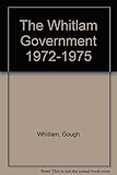 Front cover for the book The Whitlam government 1972-1975 by Gough Whitlam