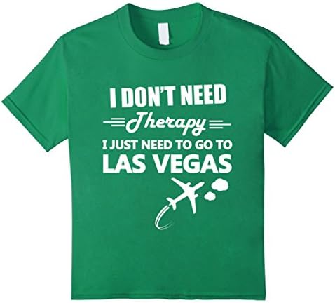 Kids I Don't Need Therapy I Just Need To Go To Las Vegas Tshirts 12 Kelly Green