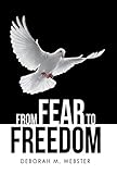 From Fear to Freedom by Deborah M. Webster