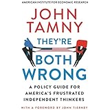 They’re Both Wrong: A Policy Guide for America’s Frustrated Independent Thinkers