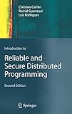 Introduction to Reliable and Secure Distributed Programming Introduction to Reliable and Secure Distributed Programming