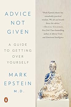 Advice Not Given: A Guide to Getting Over Yourself by [Epstein, Mark]