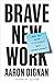 Brave New Work: Are You Ready to Reinvent Your Organization? - Book by Aaron Dignan