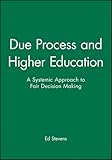 Due Process and Higher Education: A Systemic Approach to Fair Decision Making