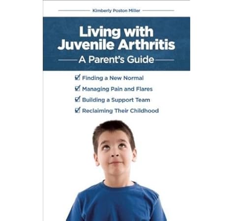 Living With Juvenile Arthritis A Parent S Guide Poston Miller