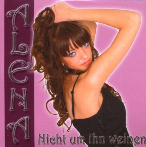 Alena - Nicht Um Ihn Weinen - Zortam Music