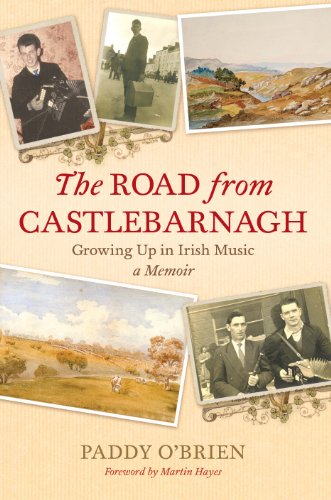 The Road from Castlebarnagh: Growing Up in Irish Music, A Memoir by Paddy O'Brien