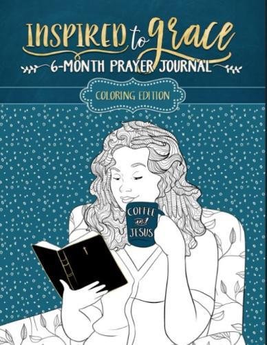 Inspired To Grace Prayer Journal: Coloring Edition: 6-Month (Inspirational Coloring Books for Grown-Ups)