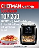 CHEFMAN AIR FRYER Cookbook: TOP 250 Quick And Easy Budget Friendly Recipes. Fry, Bake, Grill, and Ro by 