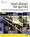 Level Design for Games: Creating Compelling Game Experiences