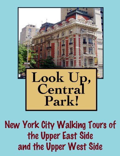 Look Up, Central Park! New York City Walking Tours of the Upper East Side  and the Upper West Side (Look Up, America!)