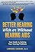 Better Hearing With or Without Hearing Aids: Your Guide to Solving Your Hearing Problems by 