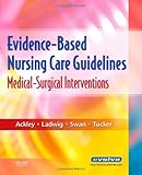 Evidence-Based Nursing Care Guidelines: Medical-Surgical Interventions, 1e