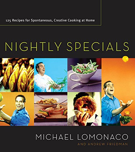 Nightly Specials: 125 Recipes for Spontaneous, Creative Cooking at Home by Michael Lomonaco, Andrew Friedman