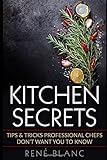 Kitchen Secrets: Tips & Tricks Professional Chefs Don't Want You To Know