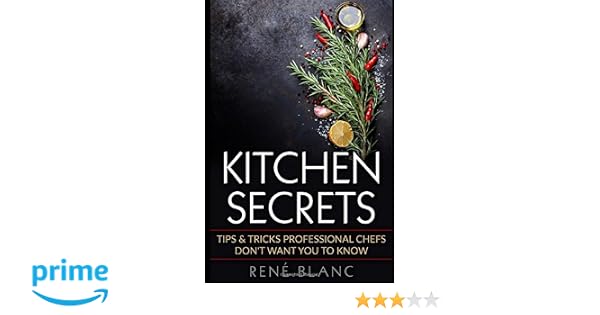 Kitchen Secrets Tips Tricks Professional Chefs Dont Want - 