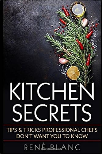 Kitchen Secrets Tips Tricks Professional Chefs Dont Want - 