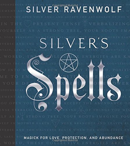 Silver's Spells: Magick for Love, Protection, and Abundance (Silver's Spells Series) by Silver RavenWolf