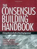 The Consensus Building Handbook: A Comprehensive Guide to Reaching Agreement cover
