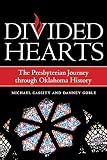Divided Hearts: The Presbyterian Journey through Oklahoma History by Danney Goble, Michael Cassity