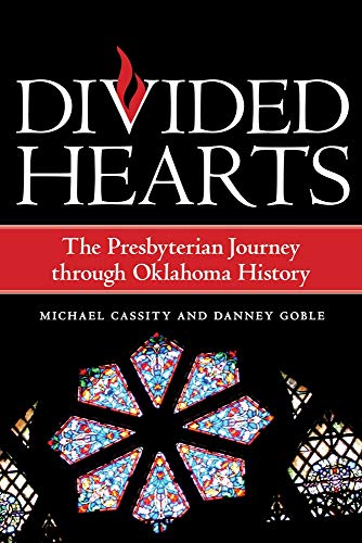 Divided Hearts: The Presbyterian Journey through Oklahoma History by Danney Goble, Michael Cassity